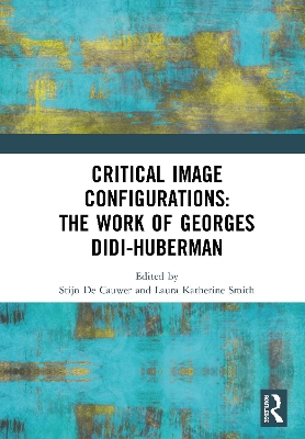 Critical Image Configurations: The Work of Georges Didi-Huberman: The Work of Georges Didi-Huberman book