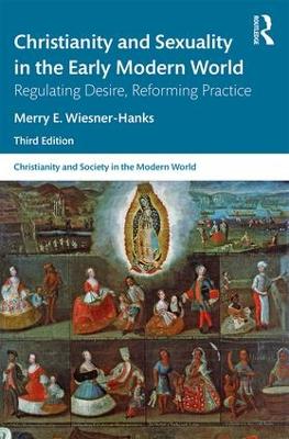 Christianity and Sexuality in the Early Modern World: Regulating Desire, Reforming Practice book