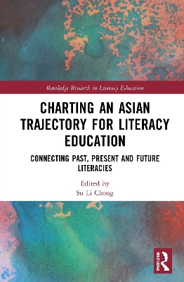 Charting an Asian Trajectory for Literacy Education: Connecting Past, Present and Future Literacies book