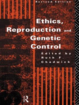 Ethics, Reproduction and Genetic Control by Ruth Chadwick
