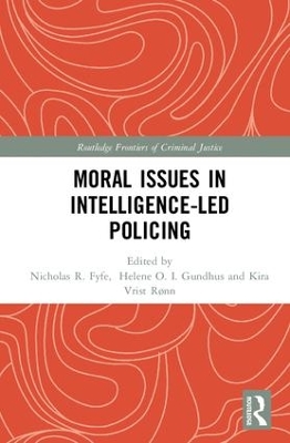 Moral Issues in Intelligence-led Policing by Helene Gundhus