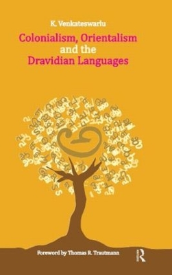Colonialism, Orientalism and the Dravidian Languages by K. Venkateswarlu