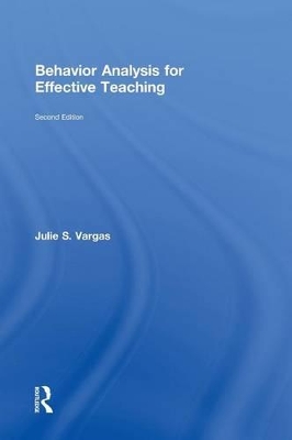 Behavior Analysis for Effective Teaching by Julie S. Vargas