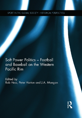 Soft Power Politics - Football and Baseball on the Western Pacific Rim by Rob Hess