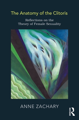 The The Anatomy of the Clitoris: Reflections on the Theory of Female Sexuality by Anne Zachary
