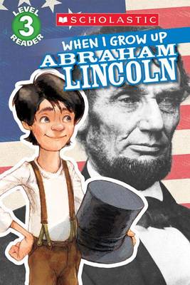 Scholastic Reader Level 3: When I Grow Up: Abraham Lincoln book