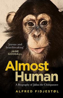 Almost Human: A Biography of Julius the Chimpanzee book