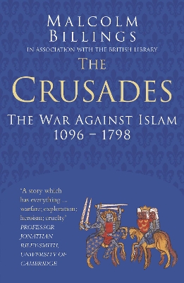 The The Crusades: Classic Histories Series: The War Against Islam 1096-1798 by Malcolm Billings