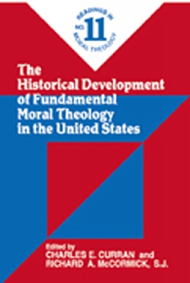 Historical Development of Fundamental Moral Theology in the United States by Richard A. McCormick