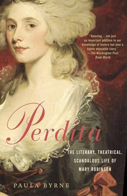 Perdita: The Literary, Theatrical, Scandalous Life of Mary Robinson by Paula Byrne