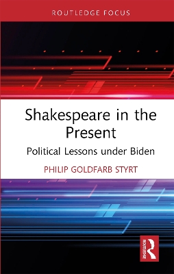 Shakespeare in the Present: Political Lessons under Biden by Philip Goldfarb Styrt