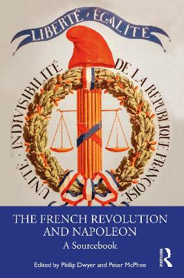 The French Revolution and Napoleon: A Sourcebook by Philip Dwyer