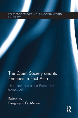 The The Open Society and its Enemies in East Asia: The Relevance of the Popperian Framework by Gregory G. C. Moore