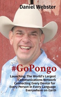 #GoPongo: Launching: The World's Largest Communications Network Connecting Every Device for Every Person in Every Language Everywhere on Earth book