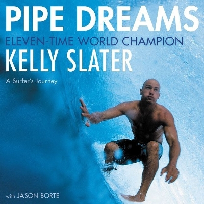 Pipe Dreams: A Surfer's Journey by Kelly Slater