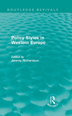 Policy Styles in Western Europe (Routledge Revivals) by Jeremy Richardson