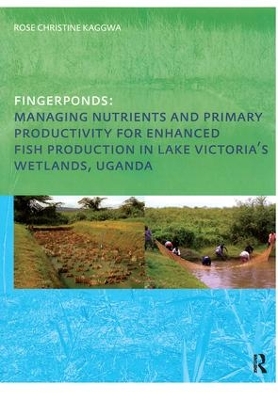 Fingerponds: Managing Nutrients & Primary Productivity For Enhanced Fish Production in Lake Victoria's Wetlands Uganda book