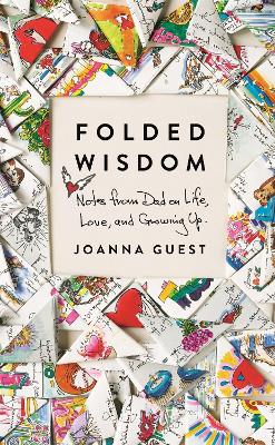 Folded Wisdom: Notes from Dad on Life, Love, and Growing Up book