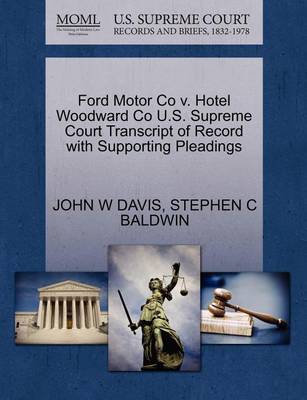 Ford Motor Co V. Hotel Woodward Co U.S. Supreme Court Transcript of Record with Supporting Pleadings book