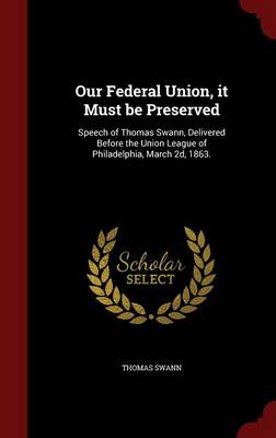 Our Federal Union, It Must Be Preserved by Thomas Swann