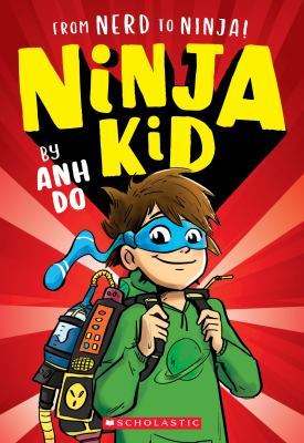 From Nerd to Ninja! (Ninja Kid #1) by Anh Do