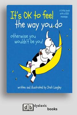 It's OK to Feel the Way you Do: otherwise you wouldn't be you! book