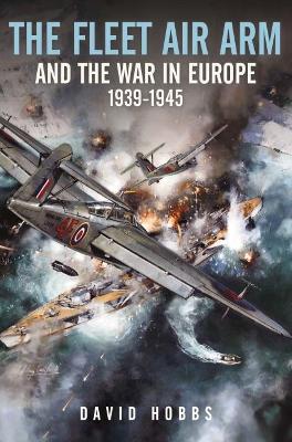 The Fleet Air Arm and the War in Europe, 1939 1945 book