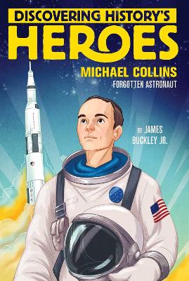 Michael Collins: Discovering History's Heroes by James Buckley, Jr.