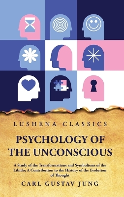 Psychology of the Unconscious A Study of the Transformations and Symbolisms of the Libido book