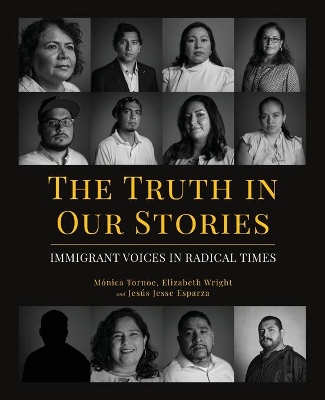 The Truth in Our Stories: Immigrant Voices in Radical Times book