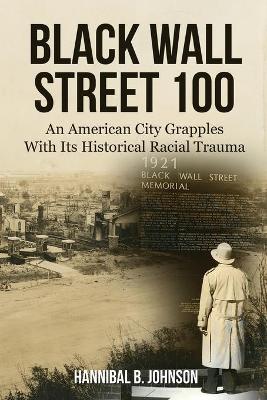 Black Wall Street 100: An American City Grapples With Its Historical Racial Trauma book