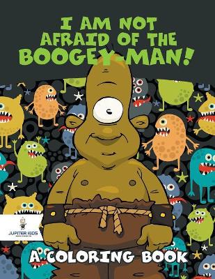 I Am Not Afraid of the Boogey-Man! (A Coloring Book) book