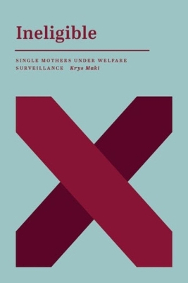 Ineligible: Single Mothers Under Welfare Surveillance book