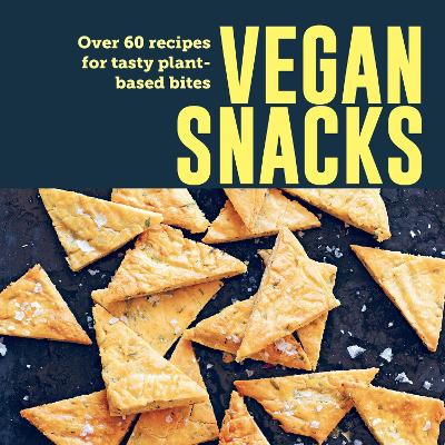 Vegan Snacks: Over 60 Recipes for Tasty Plant-Based Bites book