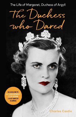 The Duchess Who Dared: The Life of Margaret, Duchess of Argyll (The extraordinary story behind A Very British Scandal, starring Claire Foy and Paul Bettany) book