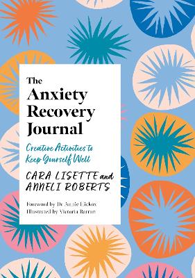 The Anxiety Recovery Journal: Creative Activities to Keep Yourself Well book