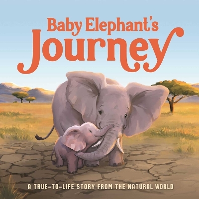Baby Elephant's Journey: A True-To-Life Story from the Natural World book