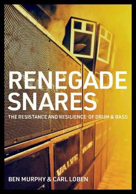 Renegade Snares: The Resistance And Resilience Of Drum & Bass book