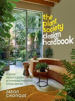 The Plant Society Design Handbook: A plant stylist's guide to creating beautiful living spaces book