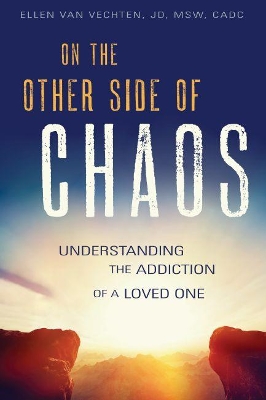 On the Other Side of Chaos: Understanding the Addiction of a Loved One book