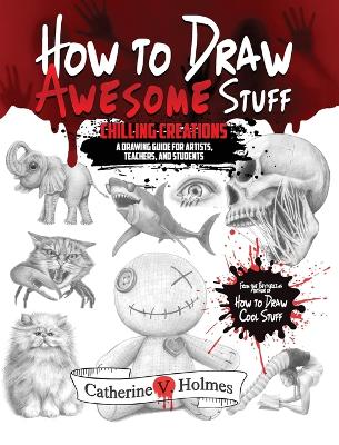 How to Draw Awesome Stuff: Chilling Creations: A Drawing Guide for Grown Ups book