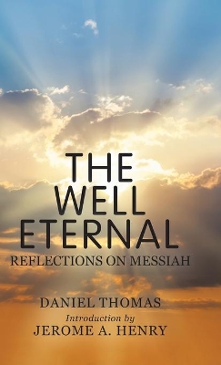 The Well Eternal: Reflections on Messiah by Jerome A Henry