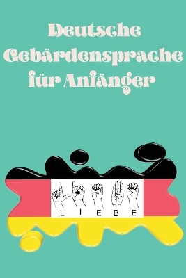 Deutsche Gebärdensprache für Anfänger.Lernbuch, geeignet für Kinder, Jugendliche und Erwachsene. Enthält das Alphabet. book