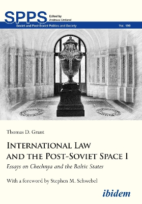 International Law and the Post-Soviet Space I: Essays on Chechnya and the Baltic States by Thomas D Grant