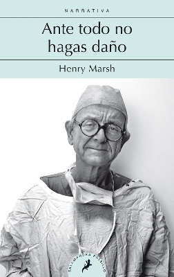 Ante todo no hagas daño / Do No Harm: Stories of Life. Death, and Brain Surgery by Henry Marsh