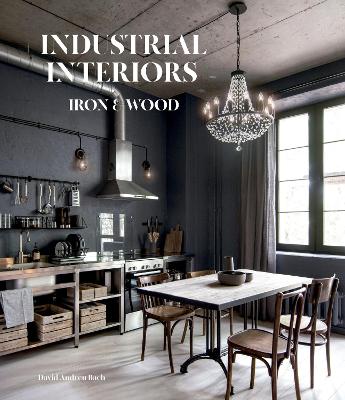 Industrial Interiors: Iron & Wood book