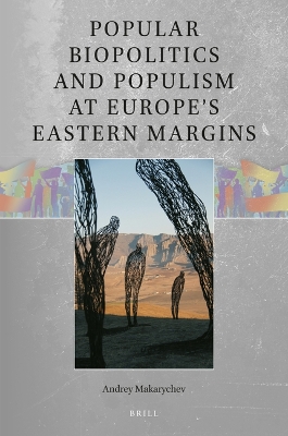 Popular Biopolitics and Populism at Europe’s Eastern Margins book