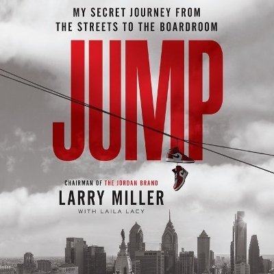 Jump: My Secret Journey from the Streets to the Boardroom by Larry Miller