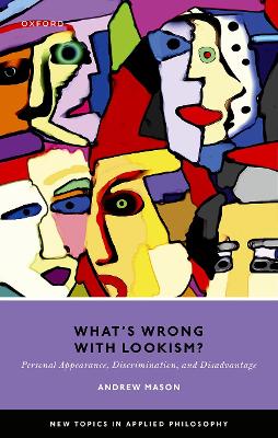 What's Wrong with Lookism?: Personal Appearance, Discrimination, and Disadvantage book