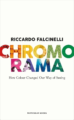 Chromorama: How Colour Changed Our Way of Seeing by Riccardo Falcinelli